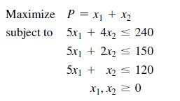 Maximize subject to P = X + x 5x + 4x = 240 5x12x2 150 5x1 + x < 120 X1, X  0