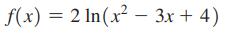 f(x) = 2 ln(x-3x + 4)