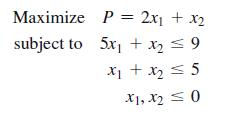 Maximize subject to P = 2x + x 5x + x  9 x + x  5 X1, X0