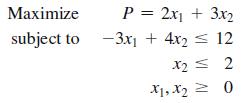 Maximize subject to P = 2x + 3x2 -3x + 4x = 12 X2 x2 = 2 X1, X = 0