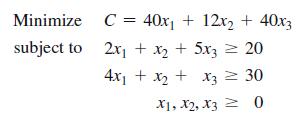 Minimize subject to C = 40x + 12x2 + 40x3 2x + x + 5x3 = 20 4x + x + x  30 x3 X1, X2, X30