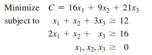 Minimize C = 16x + 9x2 + 21x3 subject to x + x + 3x3 = 12 2x+x + x3  16 X1, X2, X30
