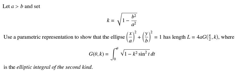 Let a > b and set k= Use a parametric representation to show that the ellipse ()+( = 1 has length L = 4aG(,