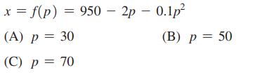 x = f(p) = 950 - 2p - 0.1p (A) p = 30 (C) p = 70 (B) p = 50