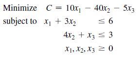 Minimize C= 10x subject to x + 3x 40x - 5x3 6 4x2 + x3 = 3 X1, X2, X30