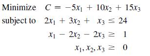 Minimize C = -5x + 10x + 15x3 subject to 2x + 3x + x3 = 24 x2x22x3 = 1 0 1, 2, 3 =