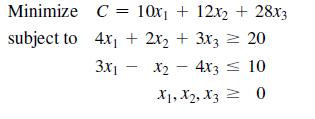 Minimize C = 10x + 12x2 + 28x3 subject to 4x + 2x + 3x3 = 20 3x1 x2 - 4x3 = 10 - 1, 2, X3 = 0
