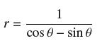 r = cos 1 sin e