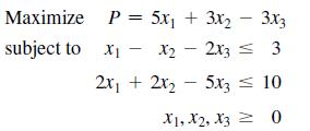 Maximize subject to X- X P = 5x + 3x 3x3 X2 - 2x3 = 3 - 2x + 2x5x3  10 X1, X2, X3 0