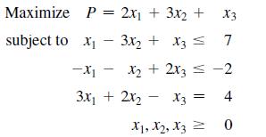 Maximize P = 2x + 3x + subject to x3x + x3 = - X3 7 -X1 3x + 2xx3 = X1, X, X3 = x + 2x3 = -2 4 0