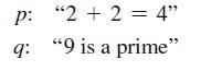 p: P: "2+2 = 4" q: "9 is a prime"