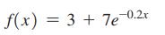 f(x) = 3 + 7e-0.2r