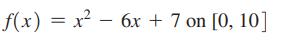 f(x) = x - 6x + 7 on [0, 10]