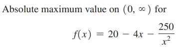 Absolute maximum value on (0,  ) for 250 x f(x) = 20 - 4x -