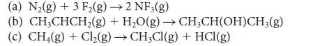 (a) N(g) + 3 F(g) 2 NF3(g) (b) CH3CHCH(g) + HO(g)  CHCH(OH)CH3(g) (c) CH4(g) + Cl(g)  CHCl(g) + HCl(g)