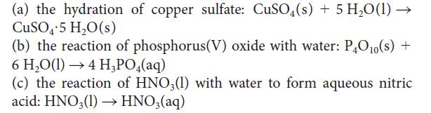 (a) the hydration of copper sulfate: CuSO4(s) + 5 HO(1)  CuSO4-5 HO(s) (b) the reaction of phosphorus(V)