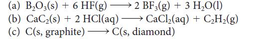(a) BO3(s) + 6 HF(g)  2 BF3(g) + 3 HO(1) (b) CaC (s) + 2 HCl(aq)  CaCl(aq) + CH(g) diamond) - (c) C(s,