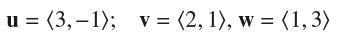 u =(3,-1); v = (2, 1), w = (1,3)