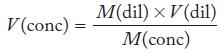 V (conc) = M(dil)  V(dil) M(conc)