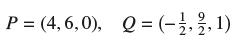 P = (4, 6,0), Q = (-1, 2/2, 1)
