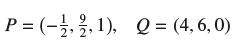 P = (-1,2,1), Q = (4,6,0)