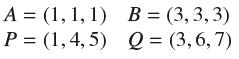 A = (1,1,1) P= (1,4,5) B = (3,3,3) Q = (3,6,7)