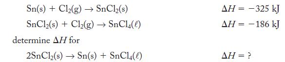 Sn(s) + Cl(g)  SnCl(s) SnCl,(s) + Cl,(g)  SnCl(0) determine AH for 2SnCl(s) Sn(s) + SnC14(0) AH = -325 kJ  = 