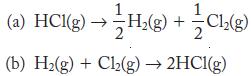 (a) HCl(g)  H(g) +Cl(g) (b) H(g) + Cl(g)  2HCl(g)
