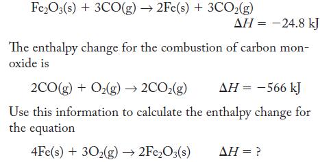 Fe2O3(s) + 3CO(g)  2Fe(s) + 3CO(g)  = -24.8 kJ The enthalpy change for the combustion of carbon mon- oxide is