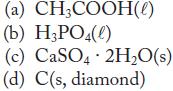 (a) CH3COOH(e) (b) HPO4(0) (c) CaSO4 2HO(s) (d) C(s, diamond)