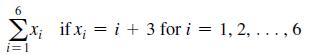 6 Ex; if x = i + 3 for i = 1, 2, ..., 6 i=1