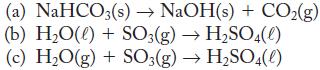 (a) NaHCO3(s)  NaOH(s) + CO(g) (b) HO(l) + SO3(g)  HSO4(0) (c) HO(g) + SO3(g) HSO4(l)