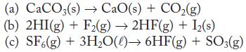 (a) CaCO3(s) CaO(s) + CO(g) (b) 2HI(g) + F2(g)  2HF(g) + I(s) (c) SF6(g) + 3HO() 6HF(g) + SO3(g)