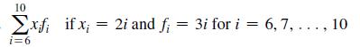 10 Exfi if x 2i and fi = 3i for i = i=6 3i for i= 6, 7, ..., 10