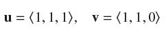 u= (1, 1, 1), v = (1, 1,0)