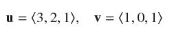 u (3, 2, 1), v= (1,0,1) =