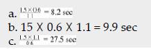 15X06-8.2 sec a. T b. 15 X 0.6 X 1.1 = 9.9 sec 15XLI-27.5 sec C. 66