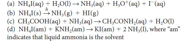 (a) NHI(aq) + HO(l)  NH3(aq) + H3O+(aq) + I(aq) (b) NHI(s) NH3(g) + HI(g) (c) CH3COOH(aq) + NH3(aq) 