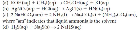 (a) KOH(aq) + CH3I(aq)  CH3OH(aq) + KI(aq) (b) AgNO3(aq) + HCl(aq)  AgCl(s) + HNO3(aq) (c) 2 NaHCO3(am) + 2