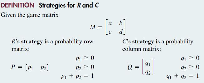 DEFINITION Strategies for R and C Given the game matrix a b M 1 = [1 2] C R's strategy is a probability row