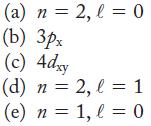 (a) n = 2, l = 0 (b) 3px (c) 4dxy (d) n = 2, l = 1 (e) n = 1, l = 0
