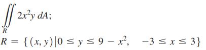 1/2 2xy dA; R R = {(x, y) |0  y  9 - x, -3  x  3}
