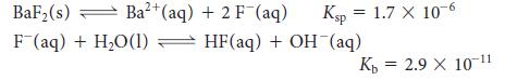 BaF (s) F (aq) + HO(1) HF(aq) + OH(aq) Ba2+(aq) + 2 F (aq) Ksp = 1.7 X 10-6 Kb 2.9 X 10-11 =