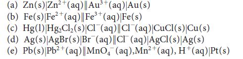 (a) Zn(s) Zn+(aq) | Au+ (aq) Au(s) (b) Fe(s) | Fe+ (aq) || Fe+ (aq) |Fe(s) 3+ (c) Hg(1)|HgCl,(s)|Cl (aq)||Cl