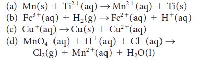 2+ (a) Mn(s) + Ti+ (aq) Mn+(aq) + Ti(s) 3+ (b) Fe+ (aq) + H(g)  Fe+ (aq) + H*(aq) (c) Cu(aq) Cu(s) + Cu+ (aq)