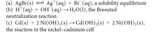 (a) AgBr(s) Ag (aq) + Br (aq), a solubility equilibrium (b) H(aq) + OH (aq) HO(1), the Brnsted neutralization