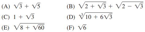 (A) 3+ 5 (C) 1 + 3 (E) V8 + V60 (B) V2 + 3+ V2 V3 (D) V10+ 63 (F) V6 -