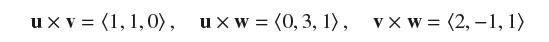 ux v= (1, 1, 0), uxw = (0, 3, 1), v xw= (2,-1, 1)