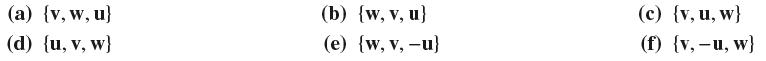 (a) {v, w, u} (d) {u, v, w} (b) {w, v, u} (e) {w, v, -u) (c) {v, u, w} (f) {v, -u, w}