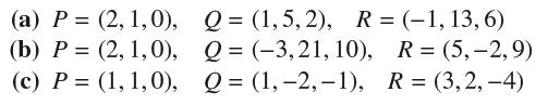 (a) P = (2, 1,0), (b) P = (2, 1,0), (c) P = (1, 1,0), Q=(1,5,2), R=(-1, 13, 6) Q= (-3,21, 10), R=(5,-2,9) Q =